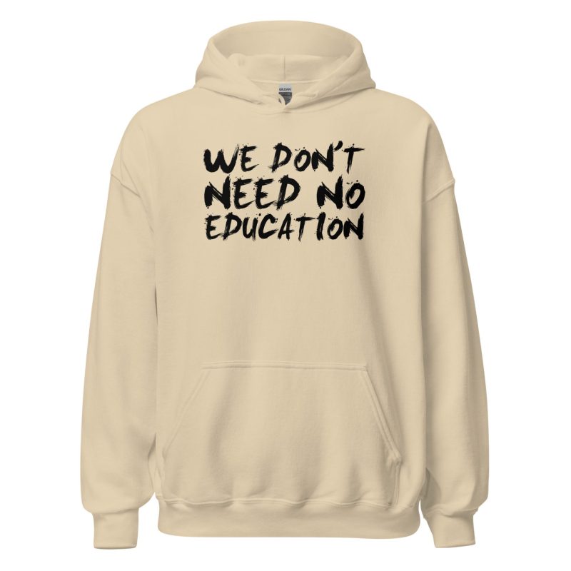 We Don't Need No Education Unisex Hoodie