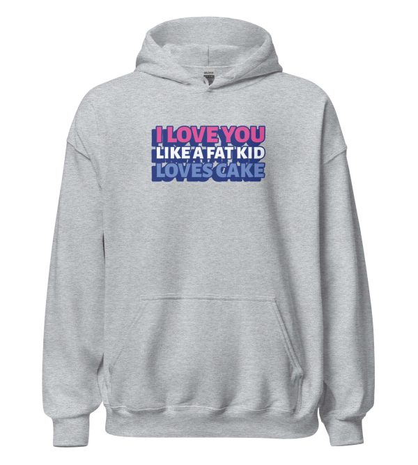 I Love You Like a Fat Kid Loves Cake