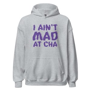 I Ain't Mad at Cha