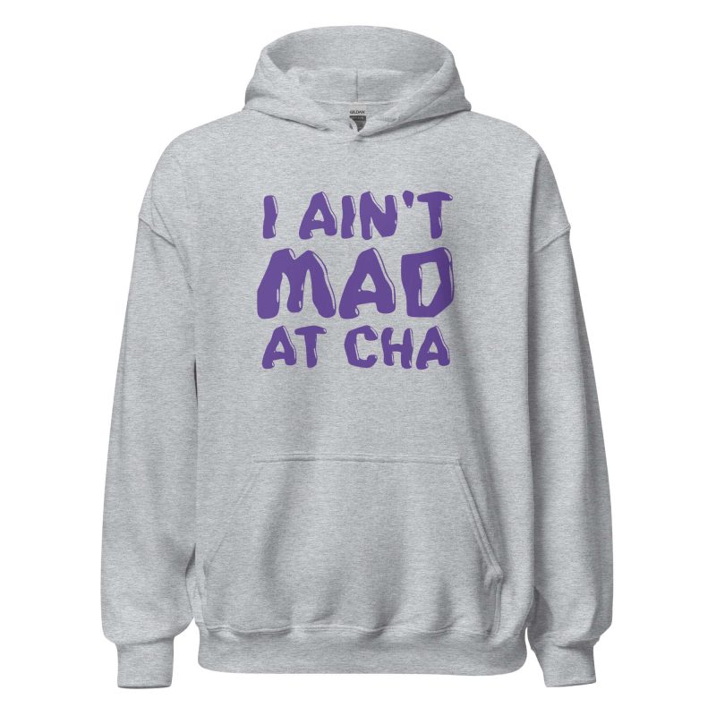 I Ain't Mad at Cha