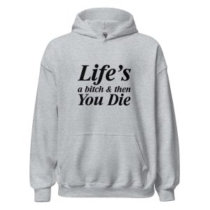 Life's A Bitch And Then You Die