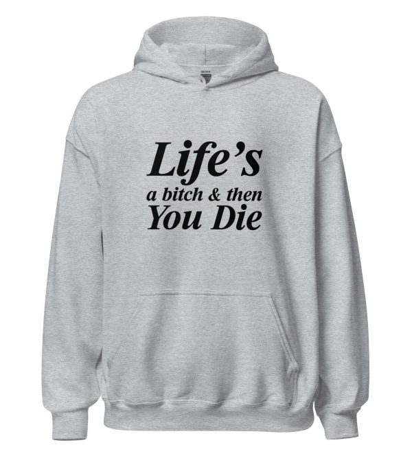Life's A Bitch And Then You Die