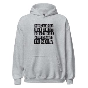 You Only Get One Shot Do Not Miss Your Chance To Blow