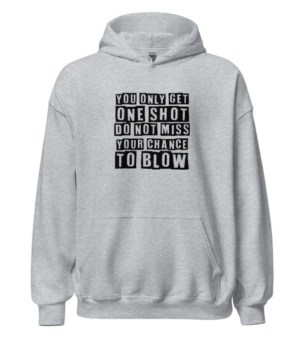You Only Get One Shot Do Not Miss Your Chance To Blow