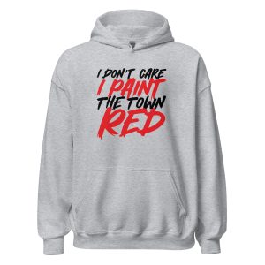 I Don't Care I Paint The Town Red