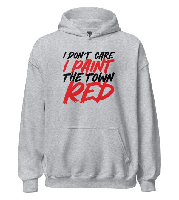 I Don't Care I Paint The Town Red