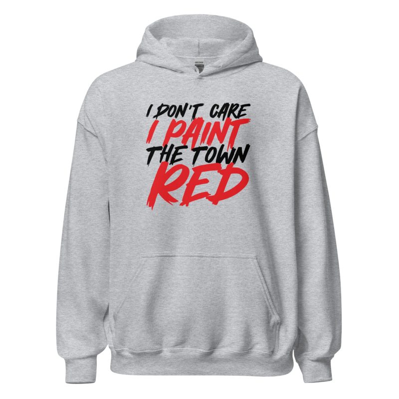 I Don't Care I Paint The Town Red