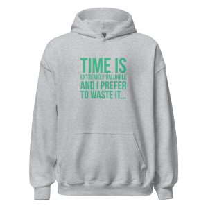 Time Is Extremely Valuable And I Prefer To Waste It