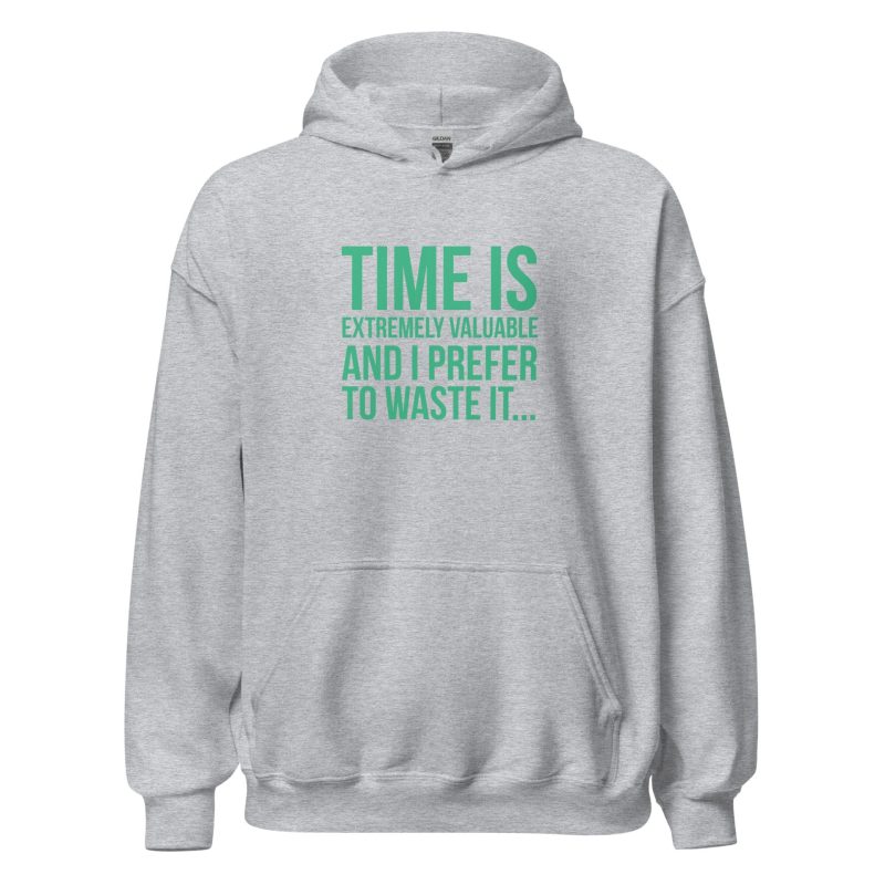 Time Is Extremely Valuable And I Prefer To Waste It