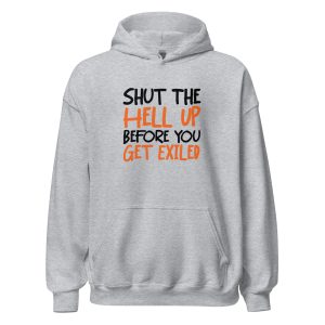 Shut The Hell Up Before You Get Exiled