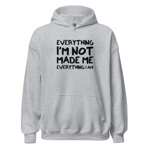 Everything I'm Not Made Me Everything I Am