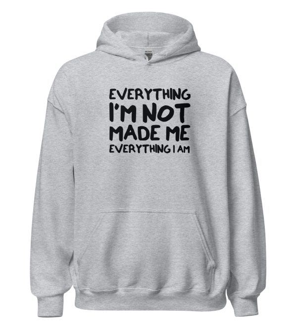 Everything I'm Not Made Me Everything I Am