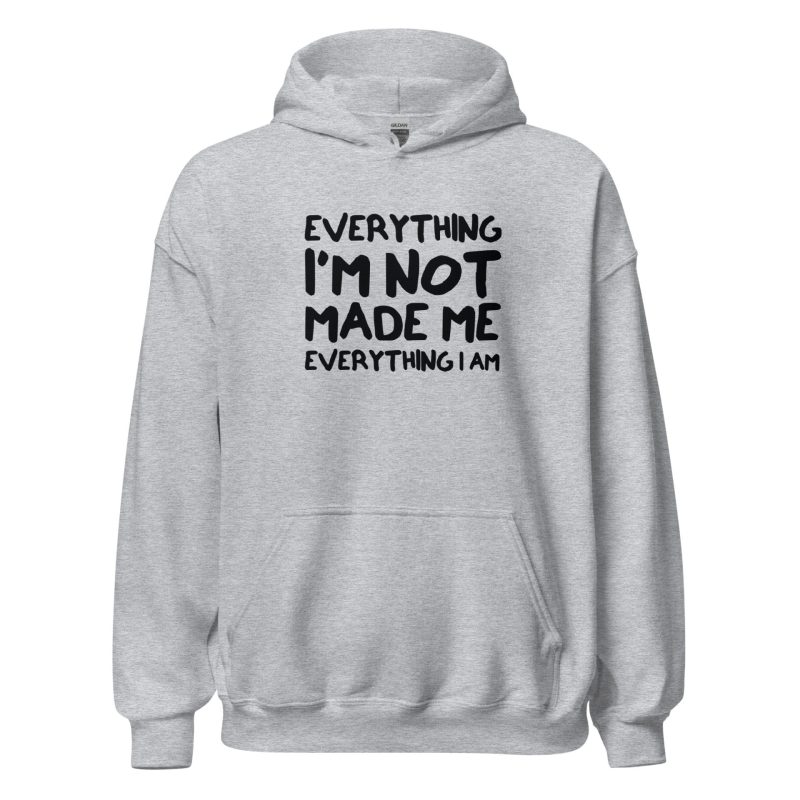 Everything I'm Not Made Me Everything I Am