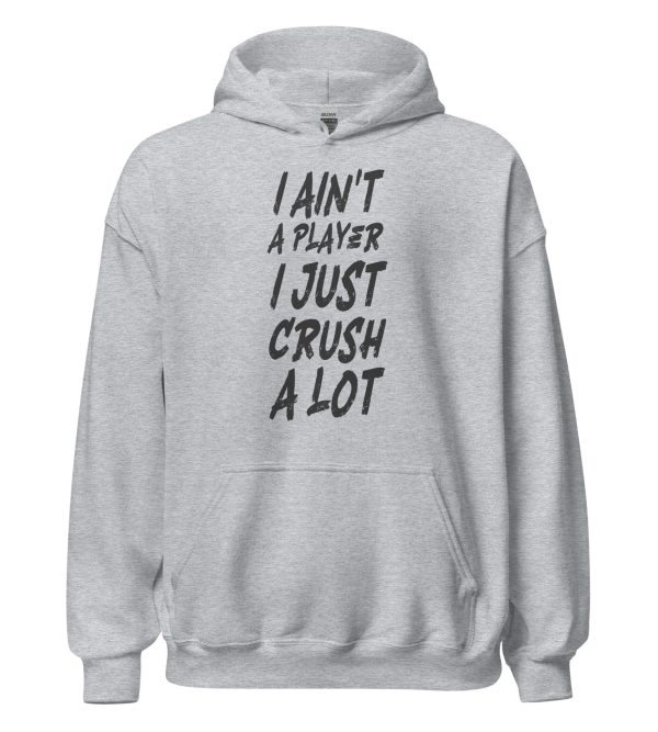 I Ain't a Player I Just Crush a Lot