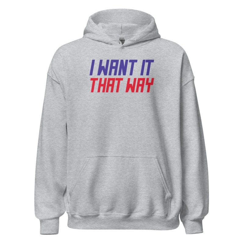 I Want It That Way Unisex Hoodie