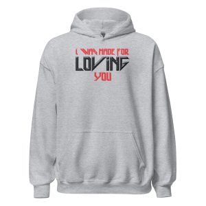 I Was Made For Loving You Unisex Hoodie