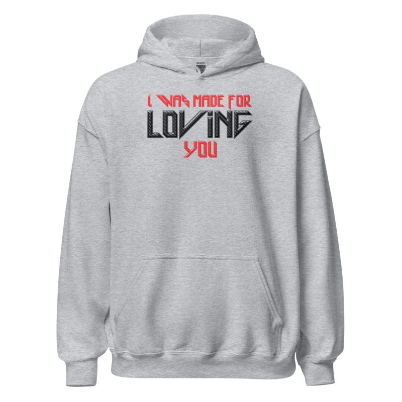 I Was Made For Loving You Unisex Hoodie