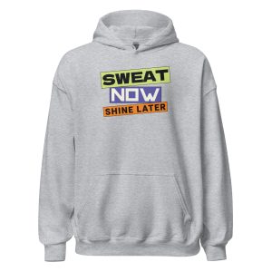 Sweat Now Shine Later Unisex Hoodie
