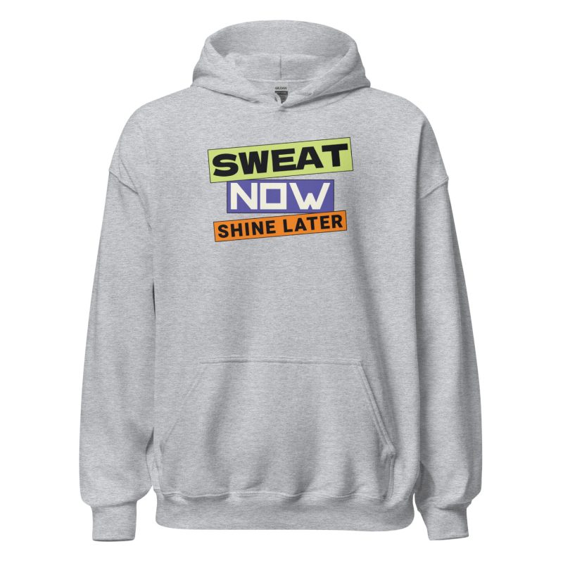 Sweat Now Shine Later Unisex Hoodie