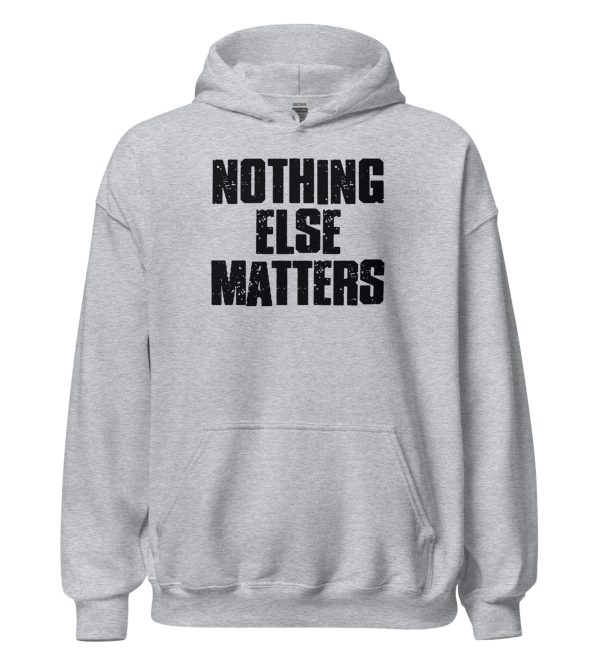 Nothing Else Matters Unisex Hoodie