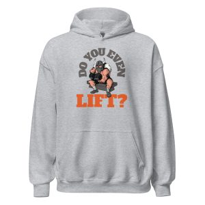 Do You Even Lift? Unisex Hoodie