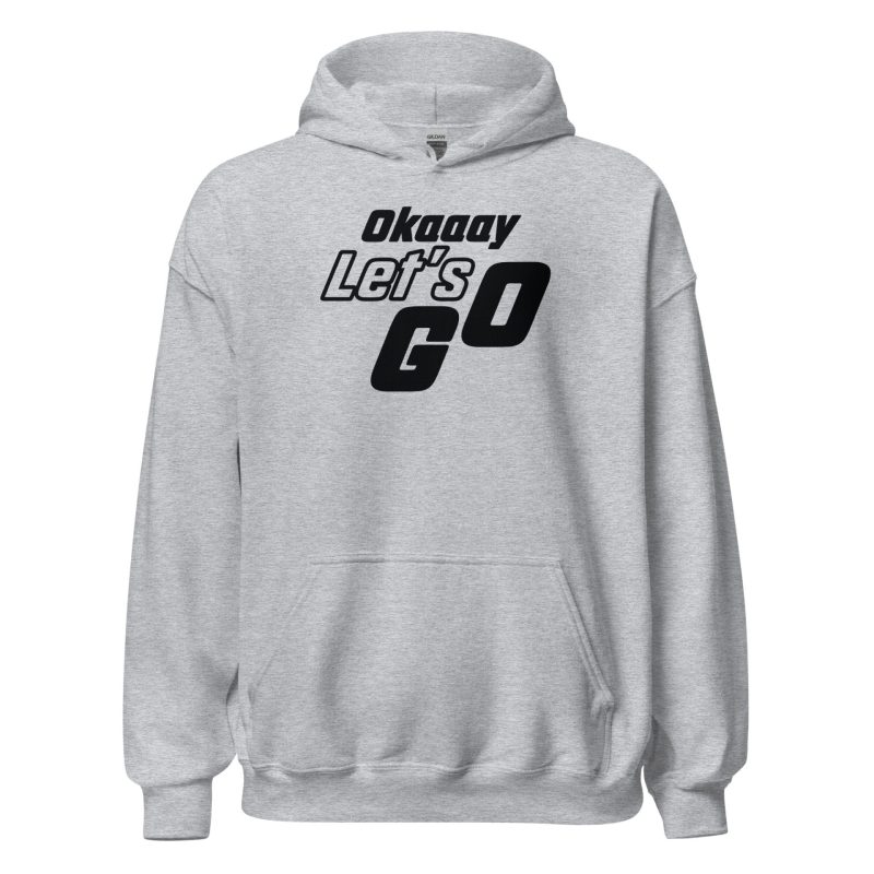 Okaaay Let’s Go Unisex Hoodie