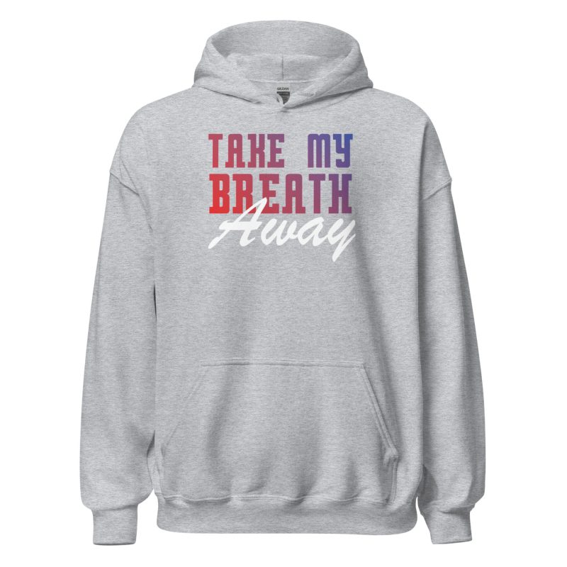 Take My Breath Away Unisex Hoodie