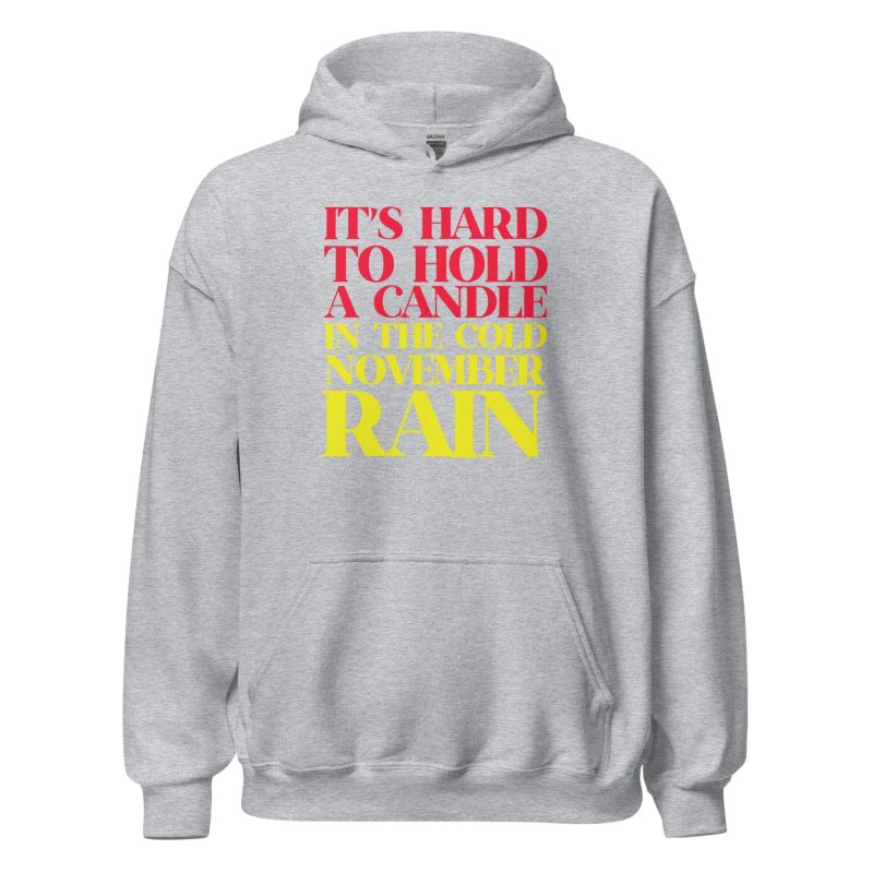 It’s Hard To Hold A Candle In The Cold November Rain Unisex Hoodie