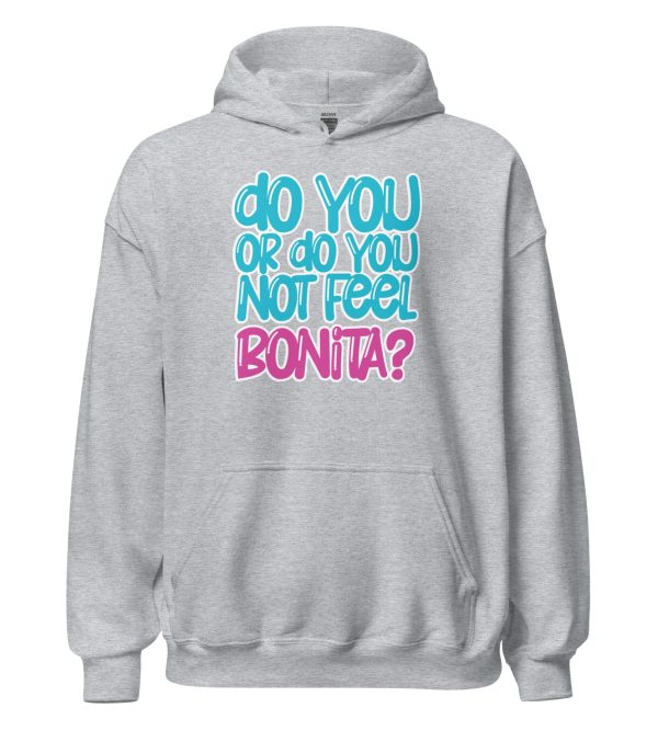 Do You or Do You Not Feel Bonita? Unisex Hoodie