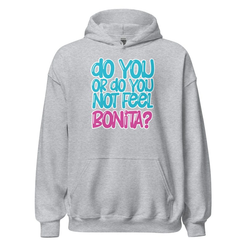 Do You or Do You Not Feel Bonita? Unisex Hoodie