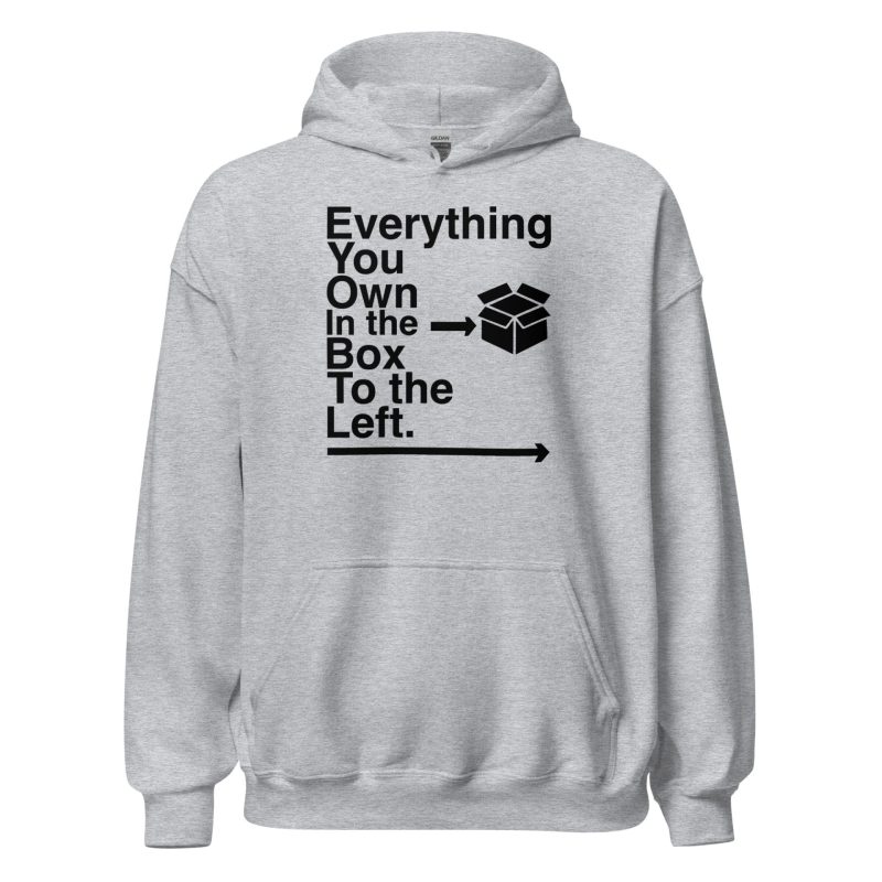Everything You Own In The Box To The Left Unisex Hoodie