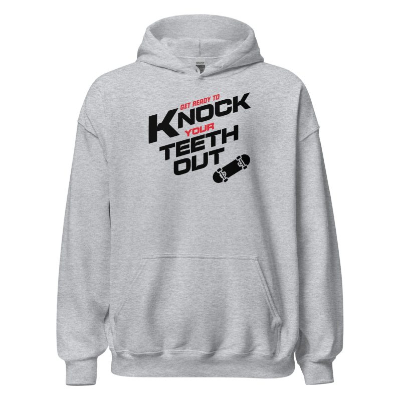 Get Ready To Knock Your Teeth Out Unisex Hoodie