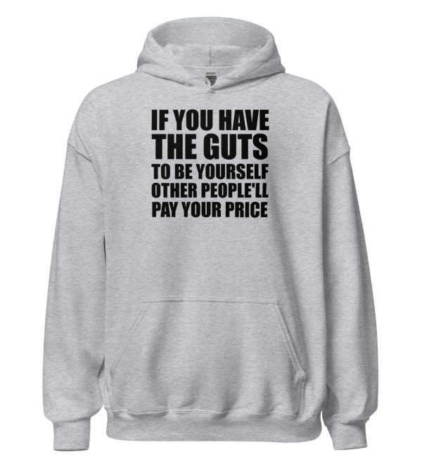 If You Have The Guts To Be Yourself Other People'll Pay Your Price Unisex Hoodie