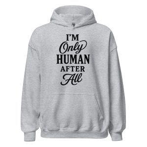 I'm Only Human After All Unisex Hoodie