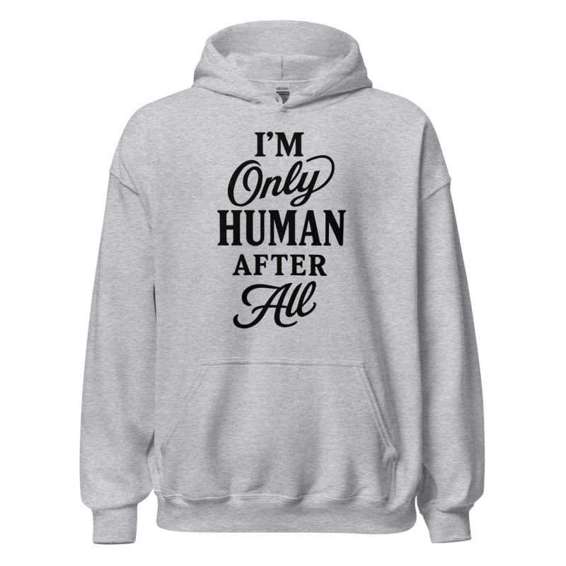 I'm Only Human After All Unisex Hoodie