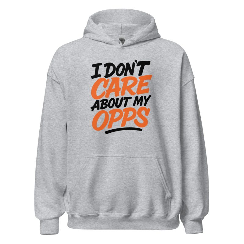 I Don't Care About My Opps Unisex Hoodie