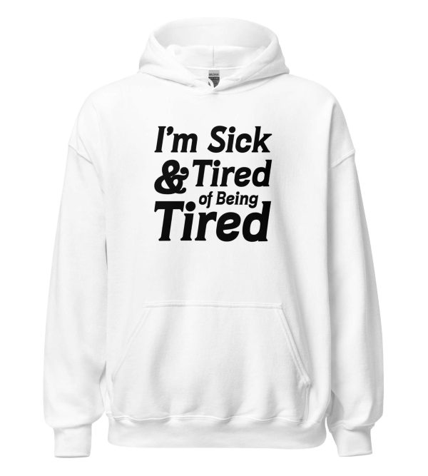 I'm Sick And Tired of Being Tired