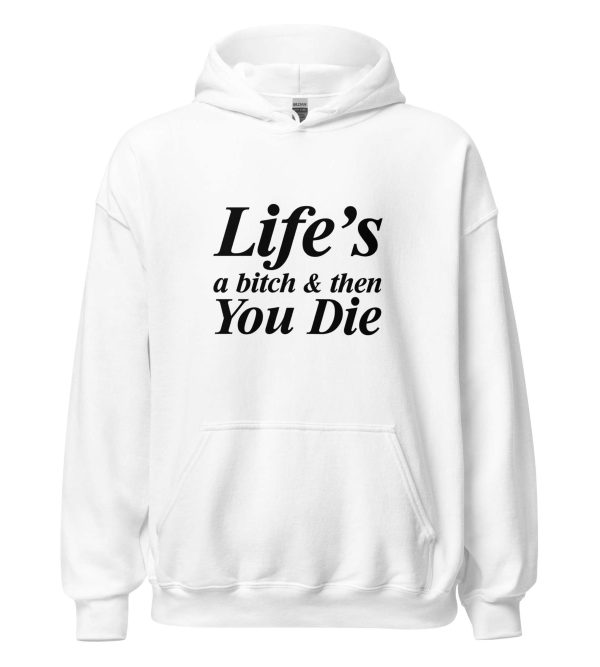Life's A Bitch And Then You Die