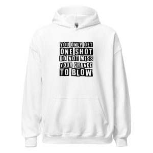 You Only Get One Shot Do Not Miss Your Chance To Blow