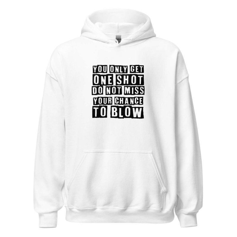 You Only Get One Shot Do Not Miss Your Chance To Blow