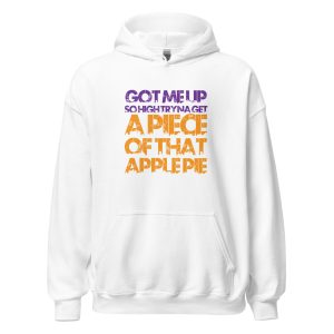 Got Me Up So High Tryna Get a Piece of That Apple Pie