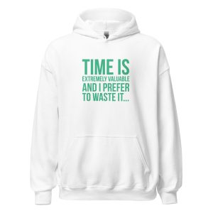Time Is Extremely Valuable And I Prefer To Waste It