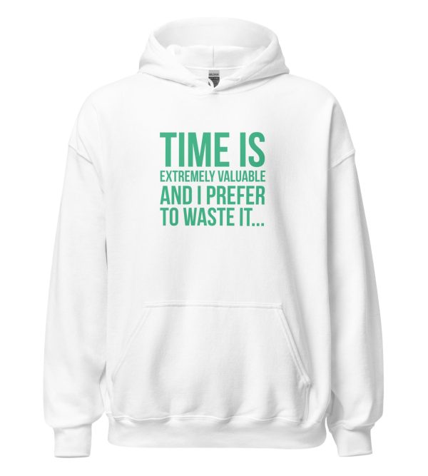 Time Is Extremely Valuable And I Prefer To Waste It