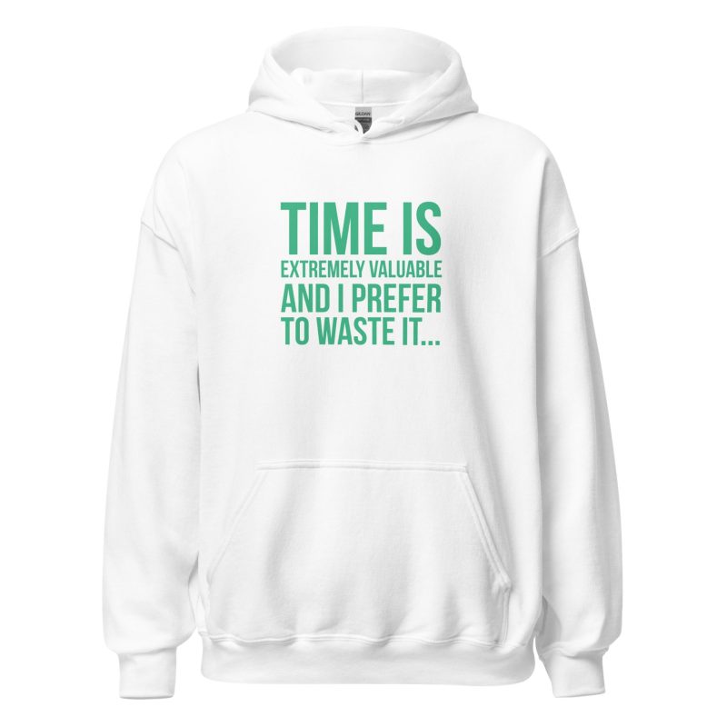 Time Is Extremely Valuable And I Prefer To Waste It