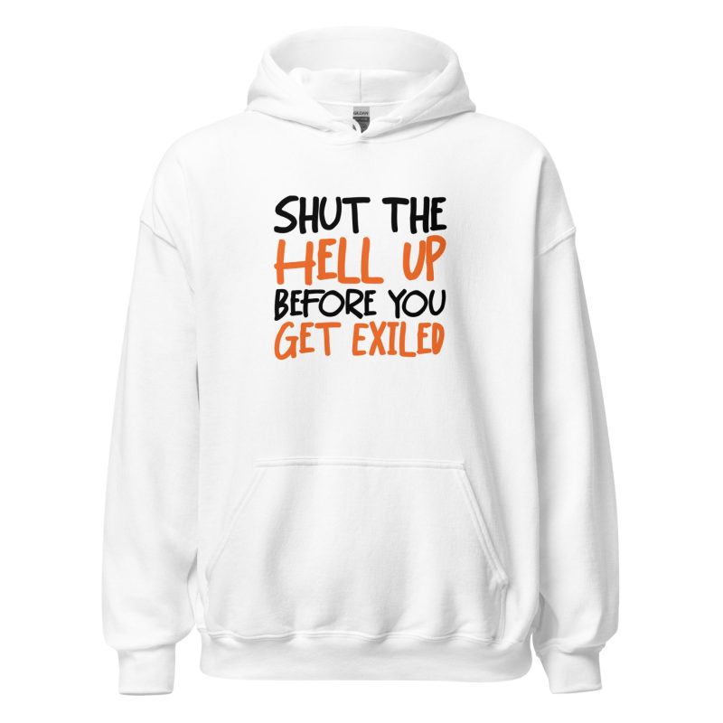 Shut The Hell Up Before You Get Exiled