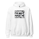 Everything I'm Not Made Me Everything I Am