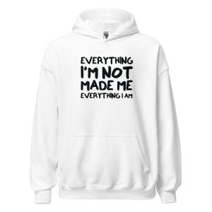 Everything I'm Not Made Me Everything I Am