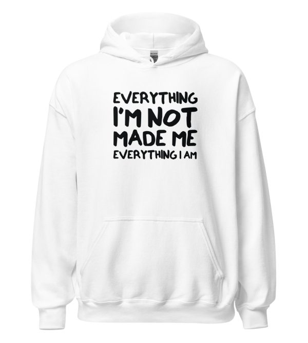 Everything I'm Not Made Me Everything I Am