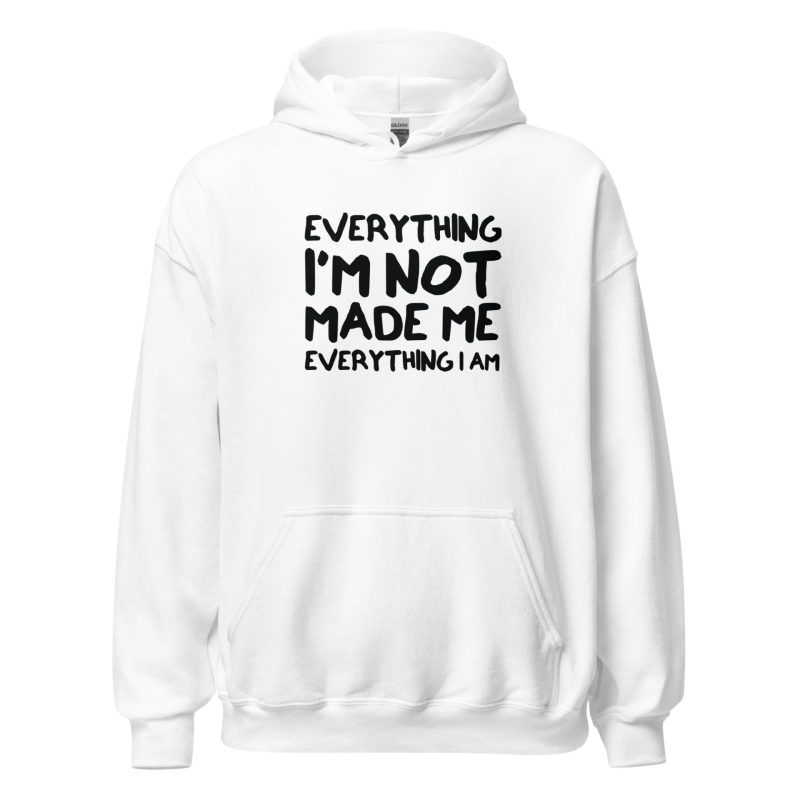 Everything I'm Not Made Me Everything I Am