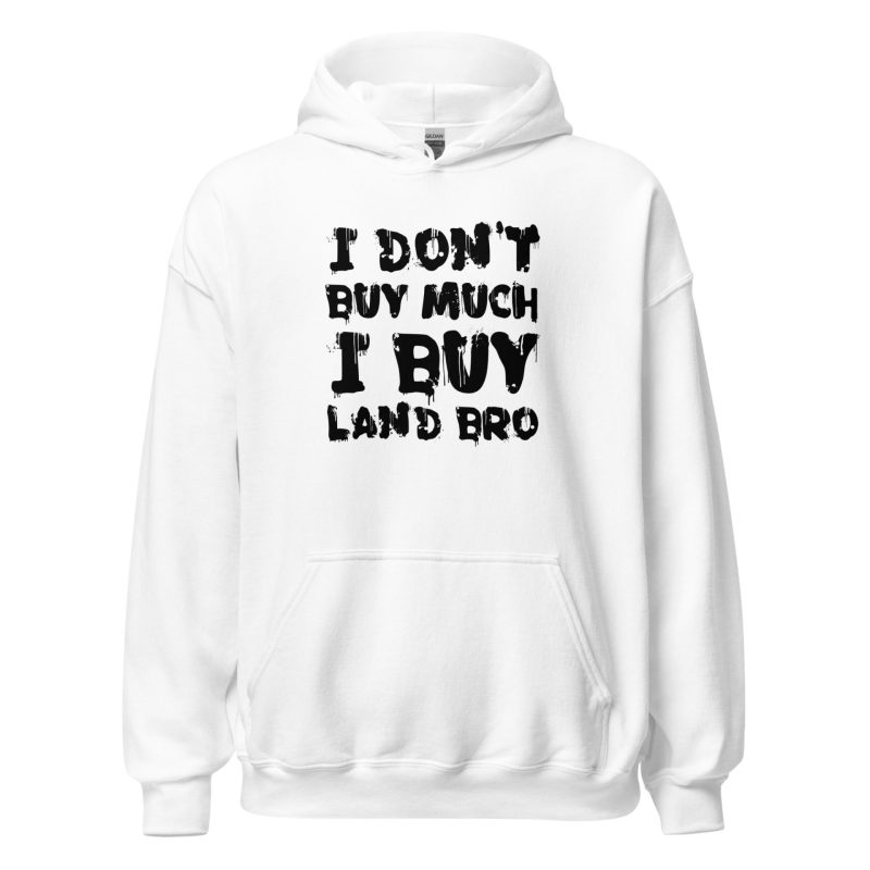 I Don't Buy Much I Buy Land Bro